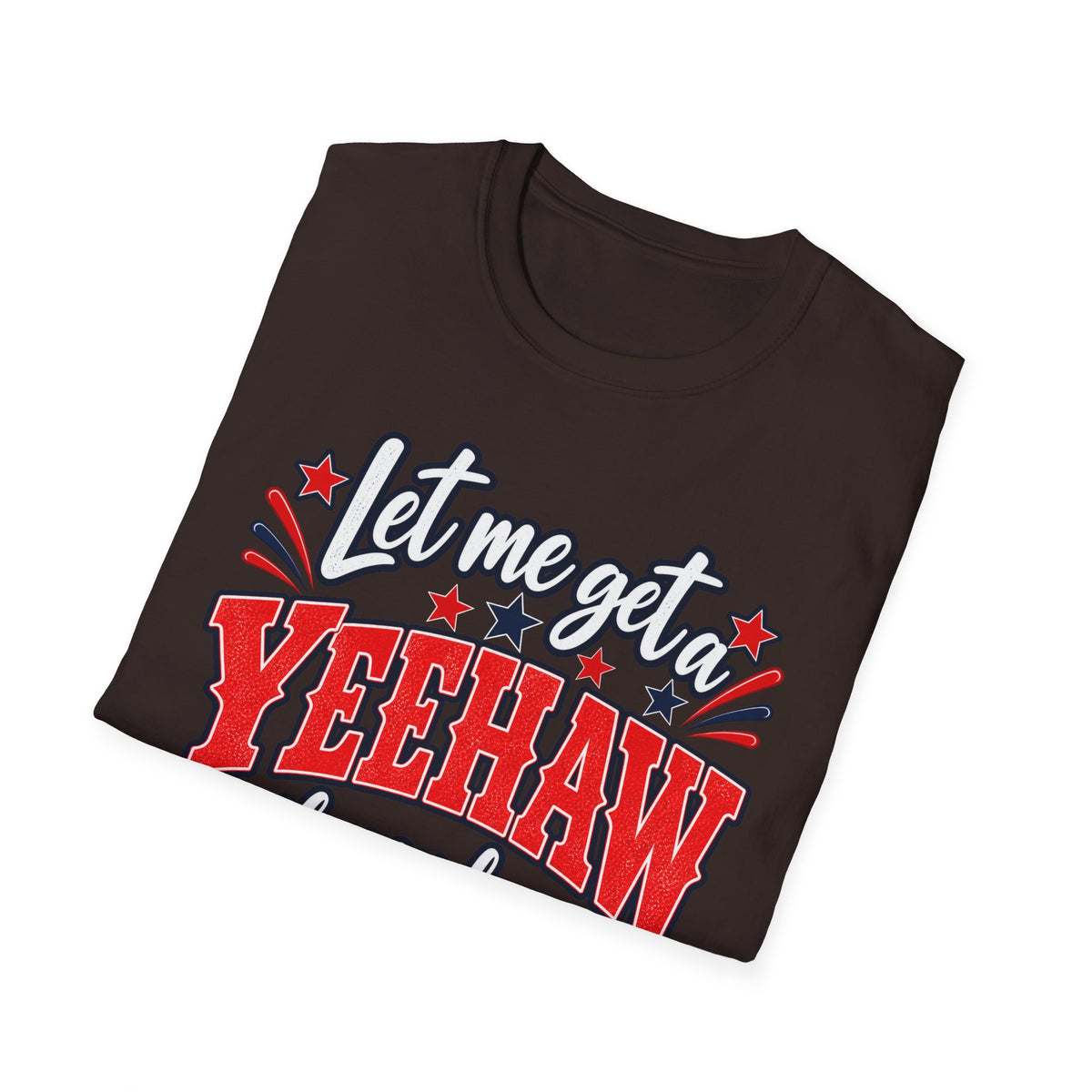 Let Me Get a Yeehaw If You Love America! Unisex T-Shirt