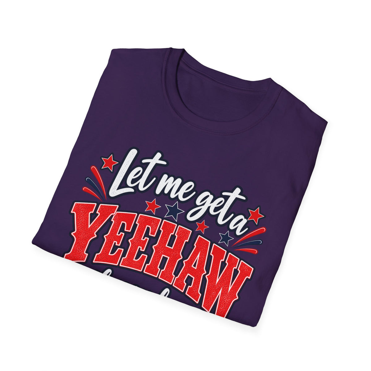 Let Me Get a Yeehaw If You Love America! Unisex T-Shirt