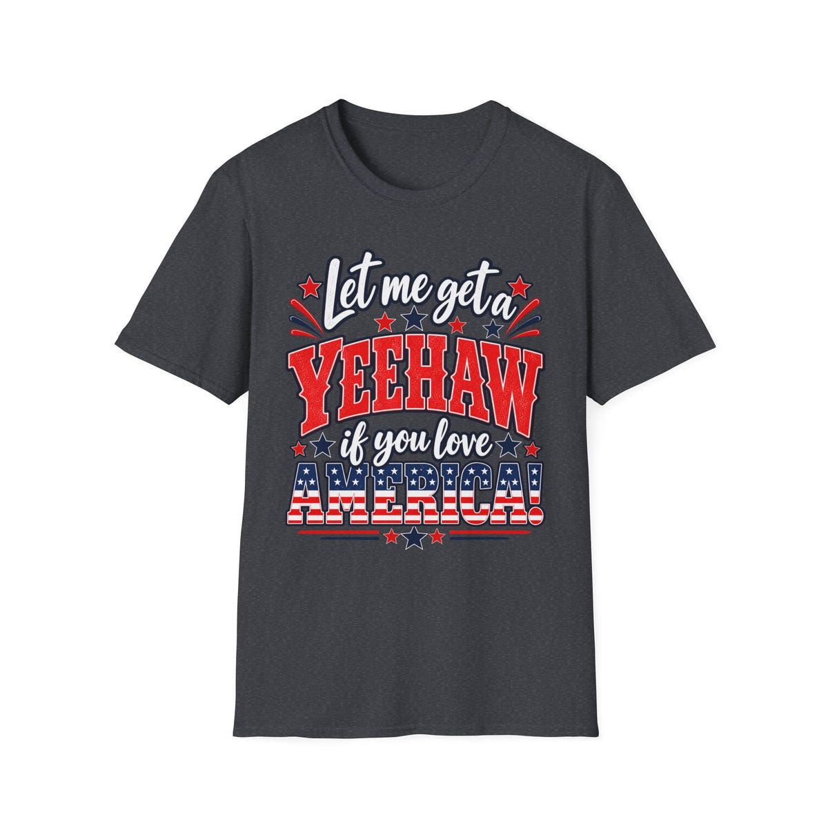 Let Me Get a Yeehaw If You Love America! Unisex T-Shirt