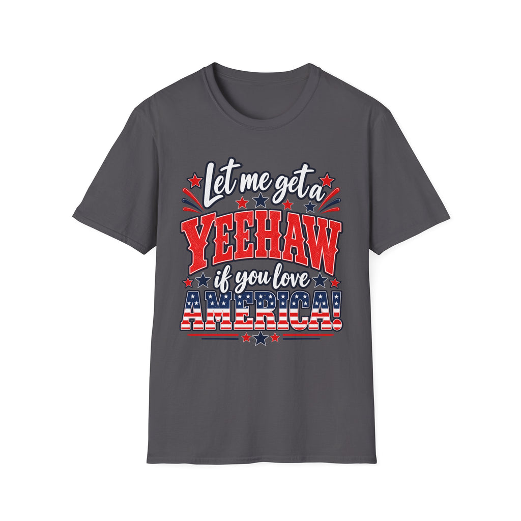 Let Me Get a Yeehaw If You Love America! Unisex T-Shirt