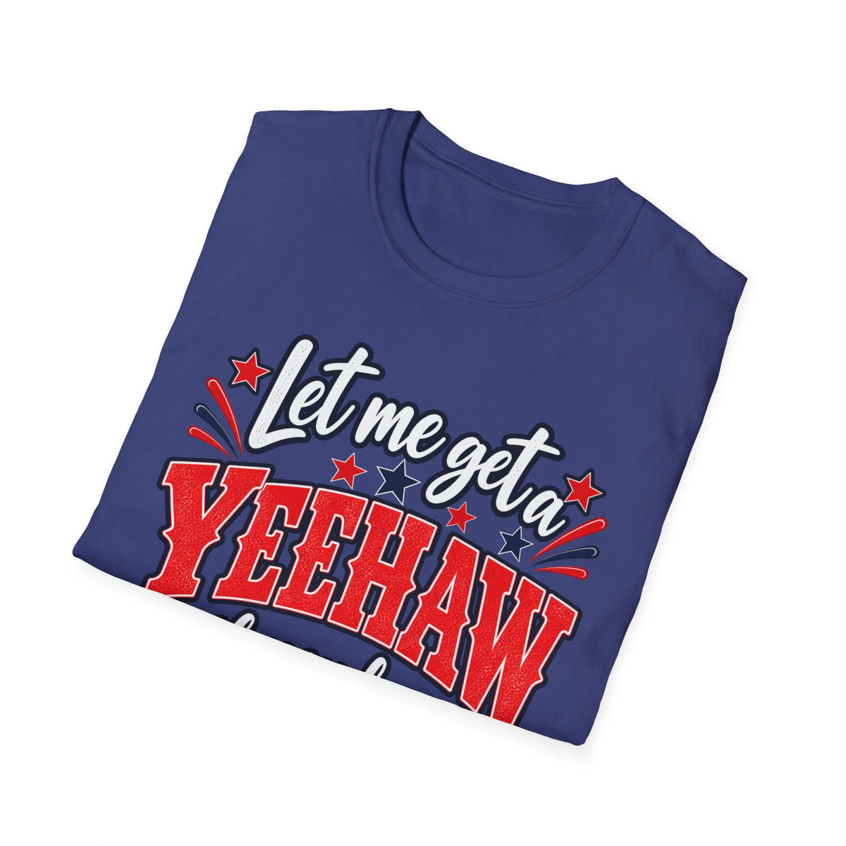 Let Me Get a Yeehaw If You Love America! Unisex T-Shirt