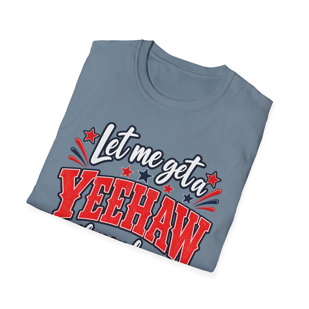 Let Me Get a Yeehaw If You Love America! Unisex T-Shirt
