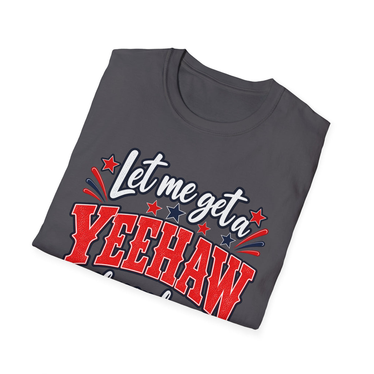 Let Me Get a Yeehaw If You Love America! Unisex T-Shirt